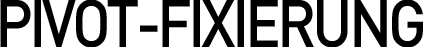 PIVOT-FIXIERUNG